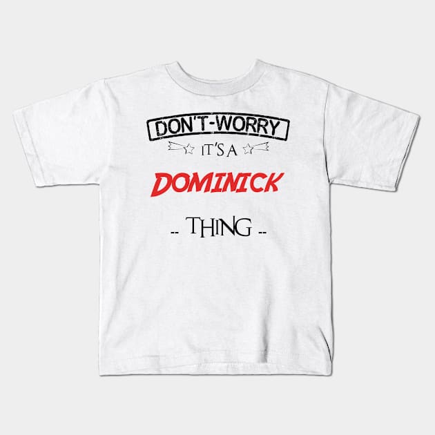 Don't Worry, It's A Dominick Thing, Name , Birthday, given name Kids T-Shirt by tribunaltrial